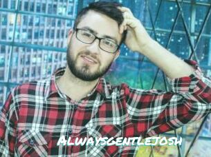 Alwaysgentlejosh