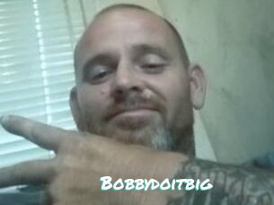 Bobbydoitbig