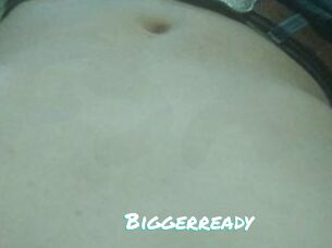 Biggerready