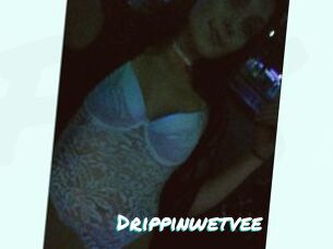 Drippinwetvee
