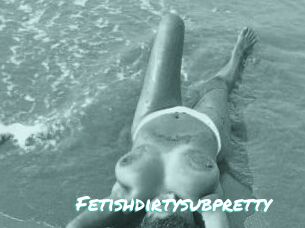 Fetishdirtysubpretty
