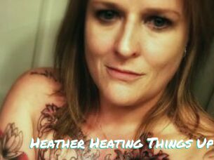 Heather_Heating_Things_Up
