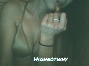 Highnotwhy