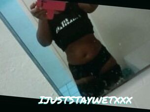 IJUSTSTAYWETXXX