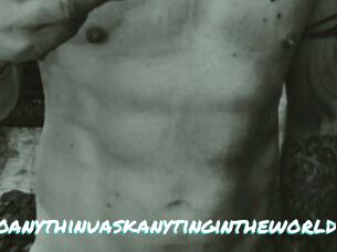 Idoanythinuaskanytingintheworldt