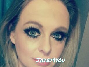 Jaded4you