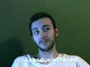 LongQuickStRokE