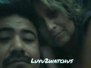 Luvu2watchus