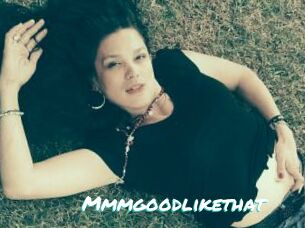Mmmgoodlikethat
