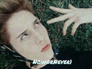 NoworNever1