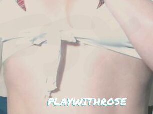 PLAYWITHROSE
