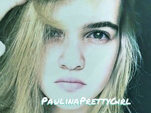 PaulinaPrettyGirl
