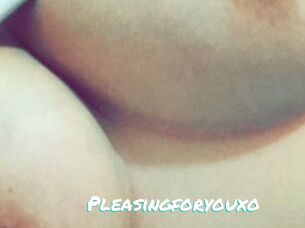 Pleasingforyouxo