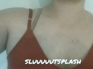 SLUUUUUTSPLASH