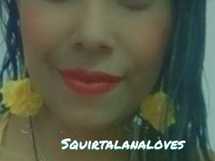 Squirtalanaloves