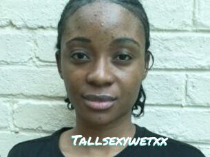 Tallsexywetxx