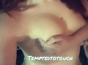 Temptedtotouch