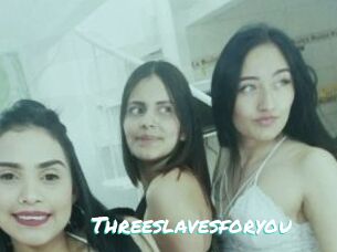 Threeslavesforyou
