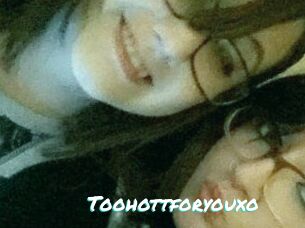 Toohottforyouxo