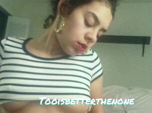 Tooisbetterthenone