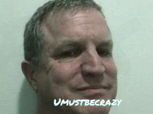Umustbecrazy