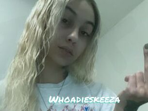 Whoadieskeeza