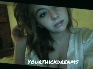 Yourthickdreams