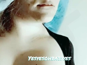 Yesyesohbabyyes